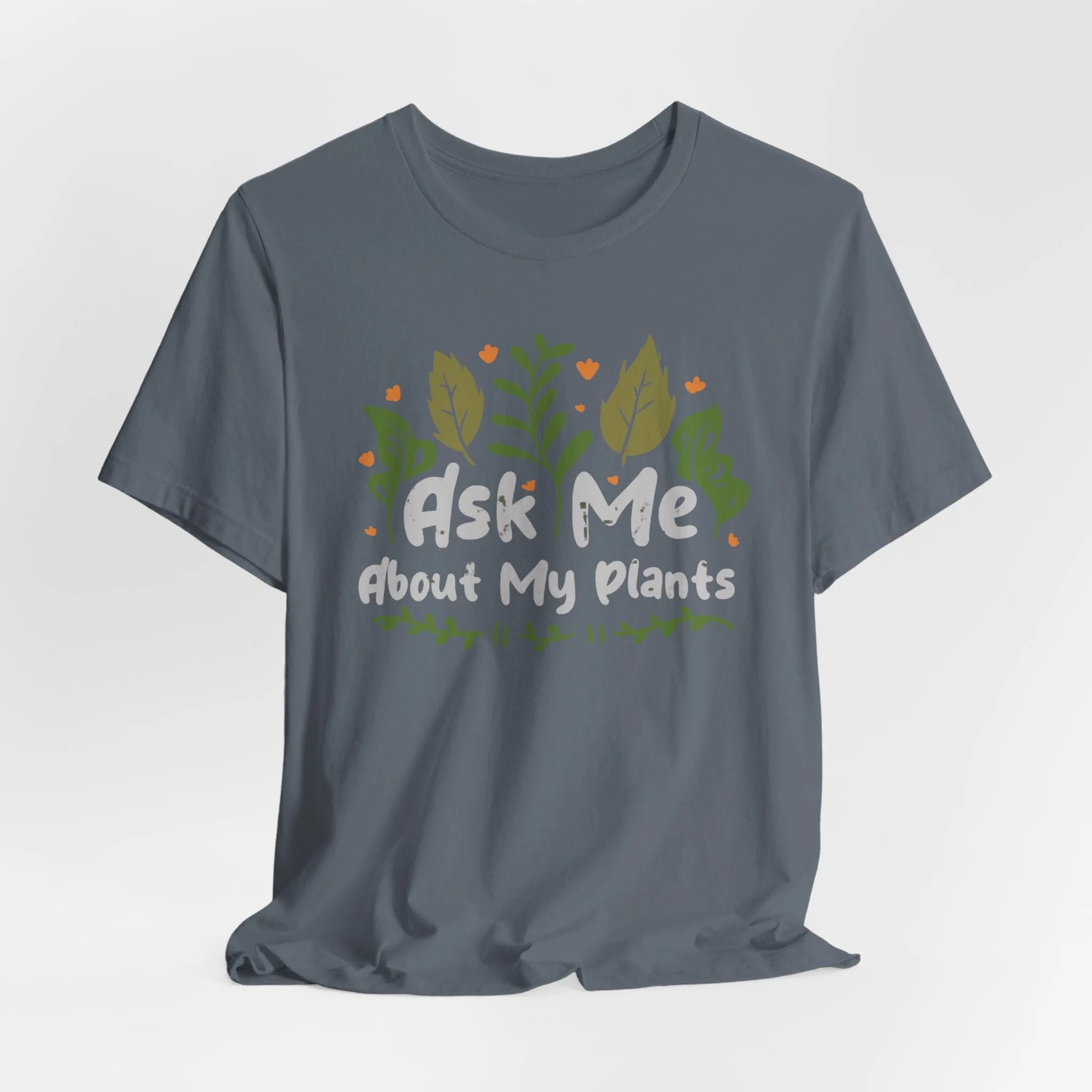 Ask Me About About My Plants Tee
