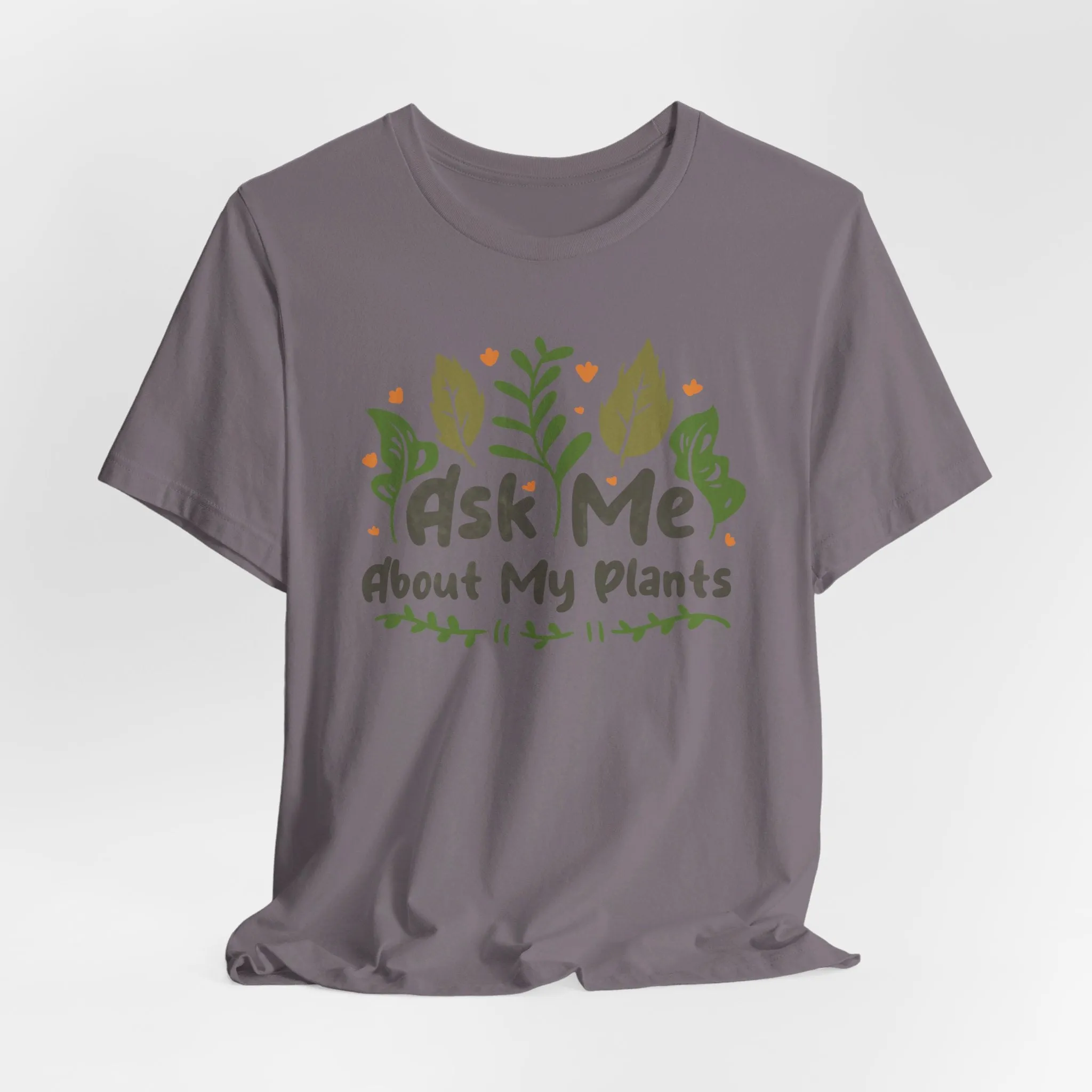 Ask Me About About My Plants Tee