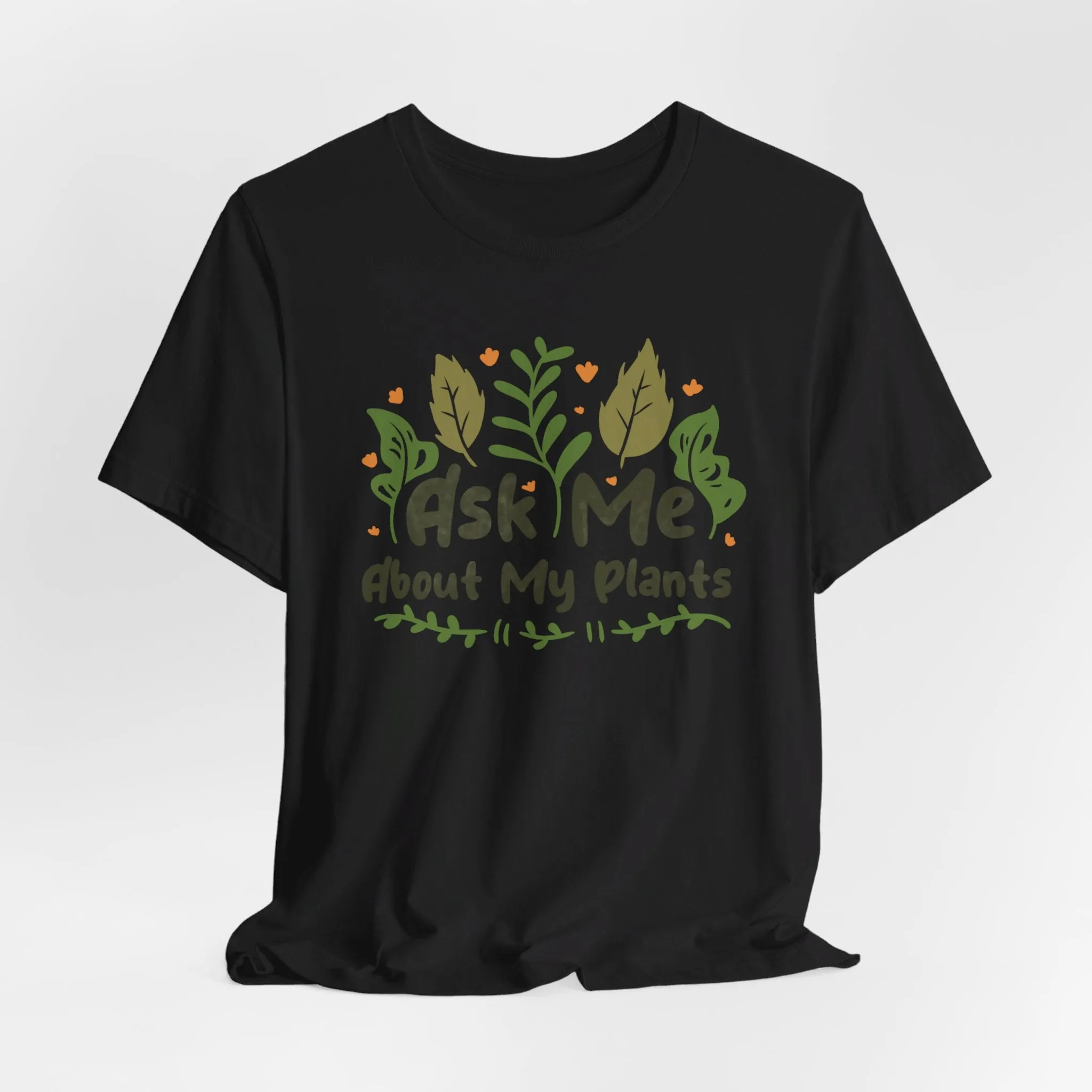 Ask Me About About My Plants Tee