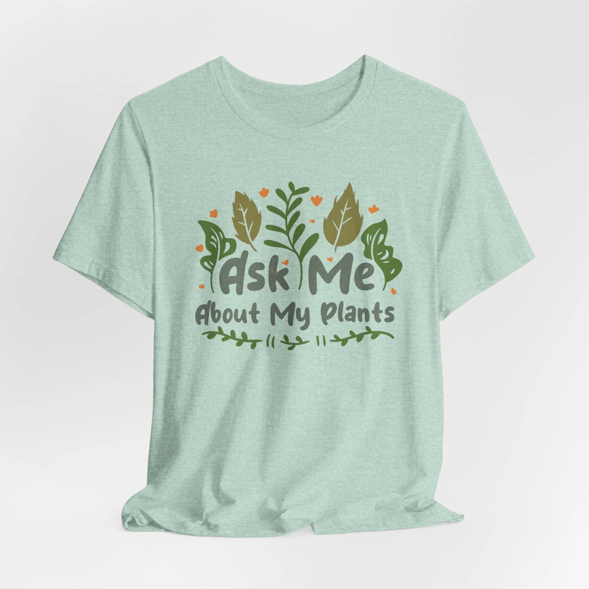 Ask Me About About My Plants Tee