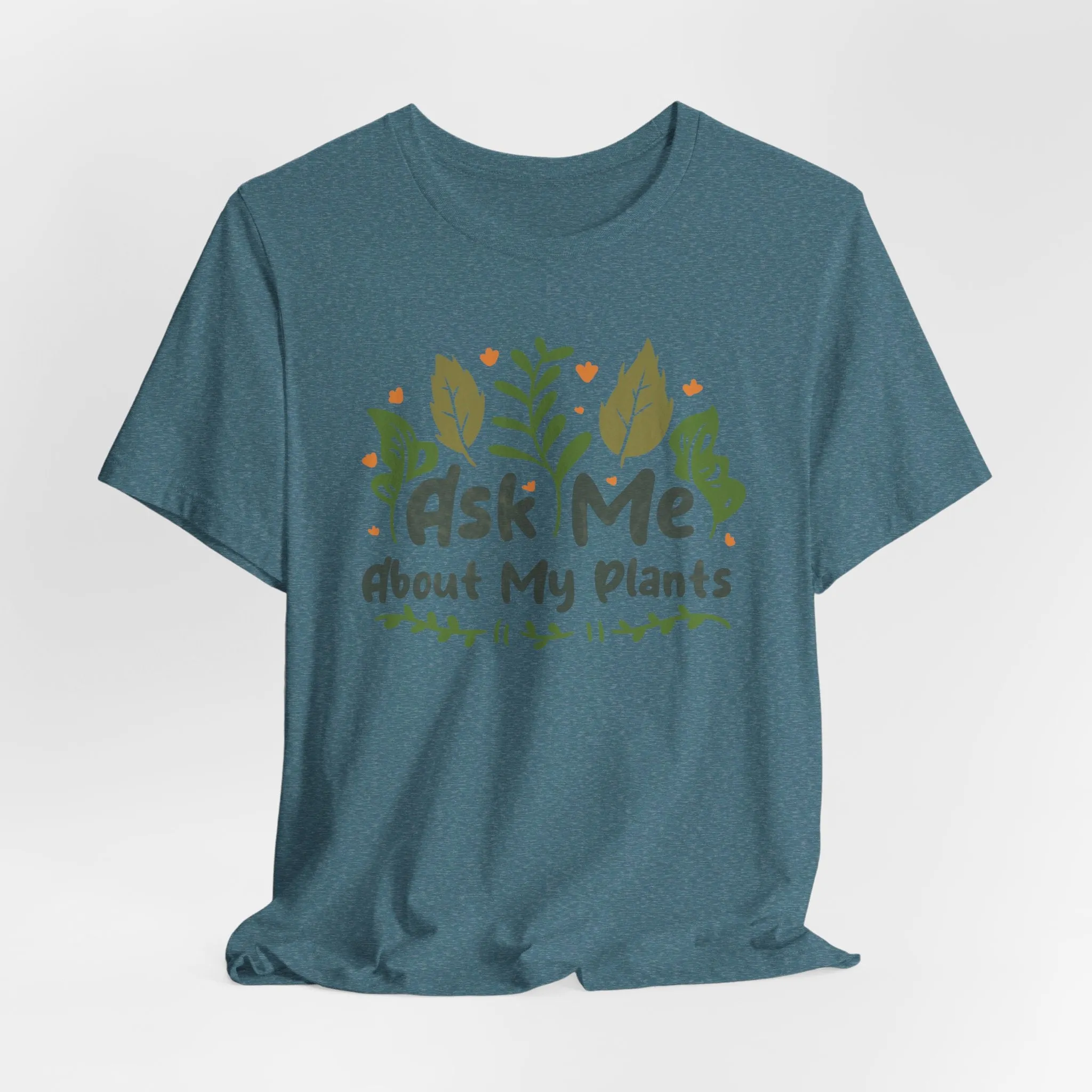 Ask Me About About My Plants Tee