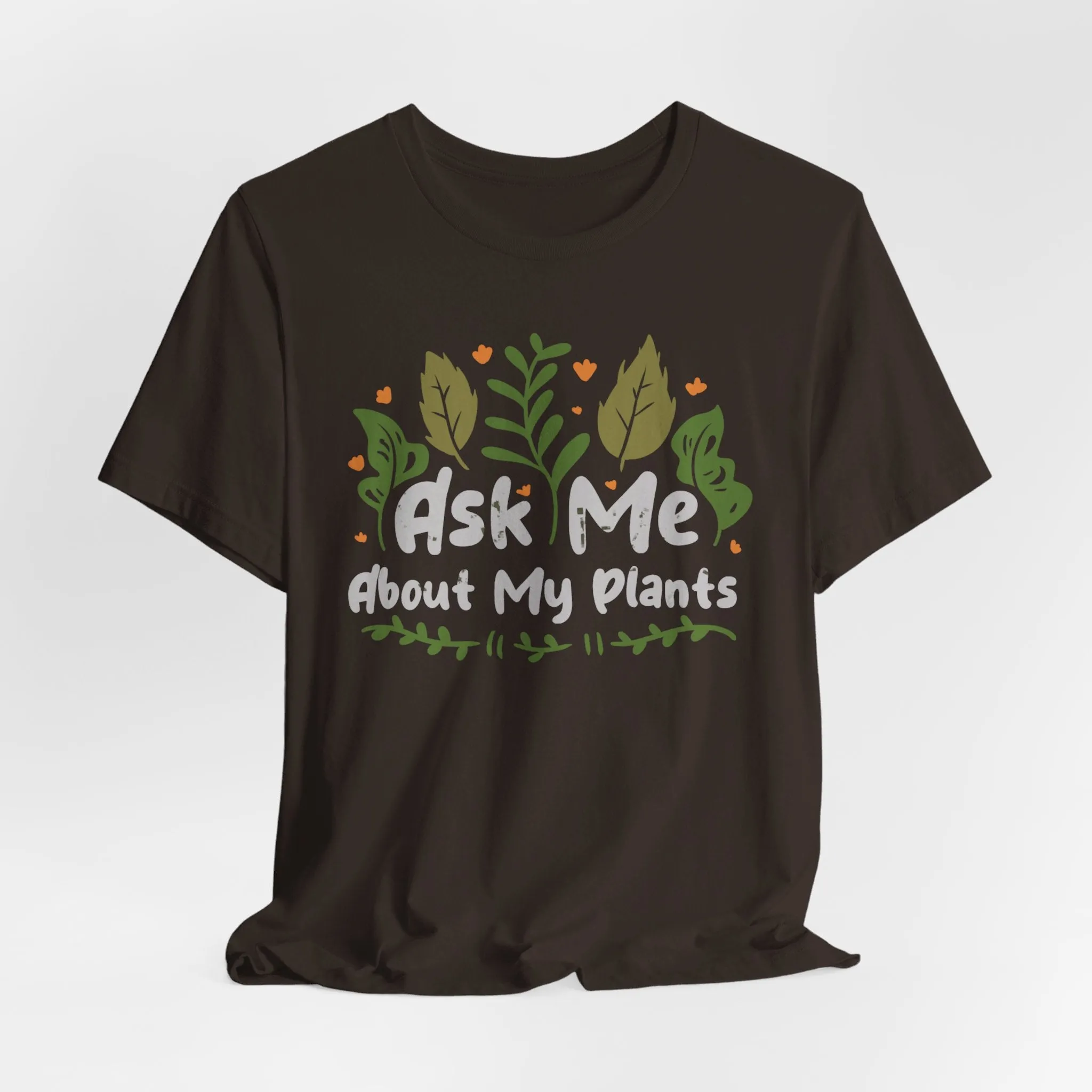 Ask Me About About My Plants Tee