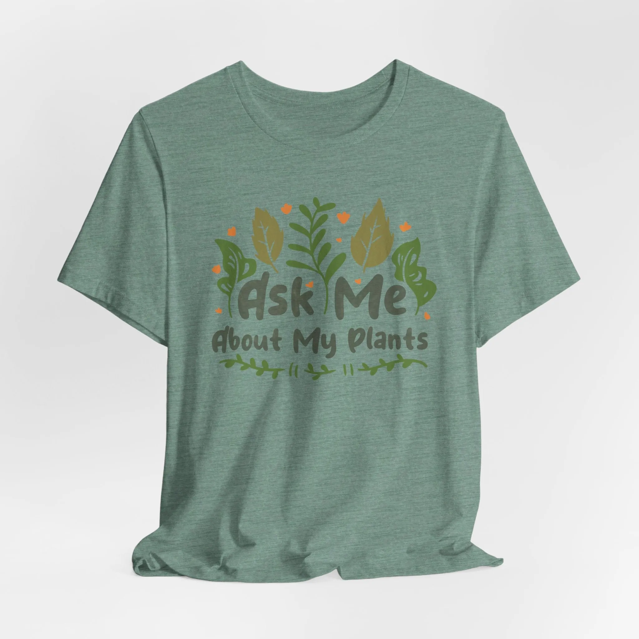 Ask Me About About My Plants Tee