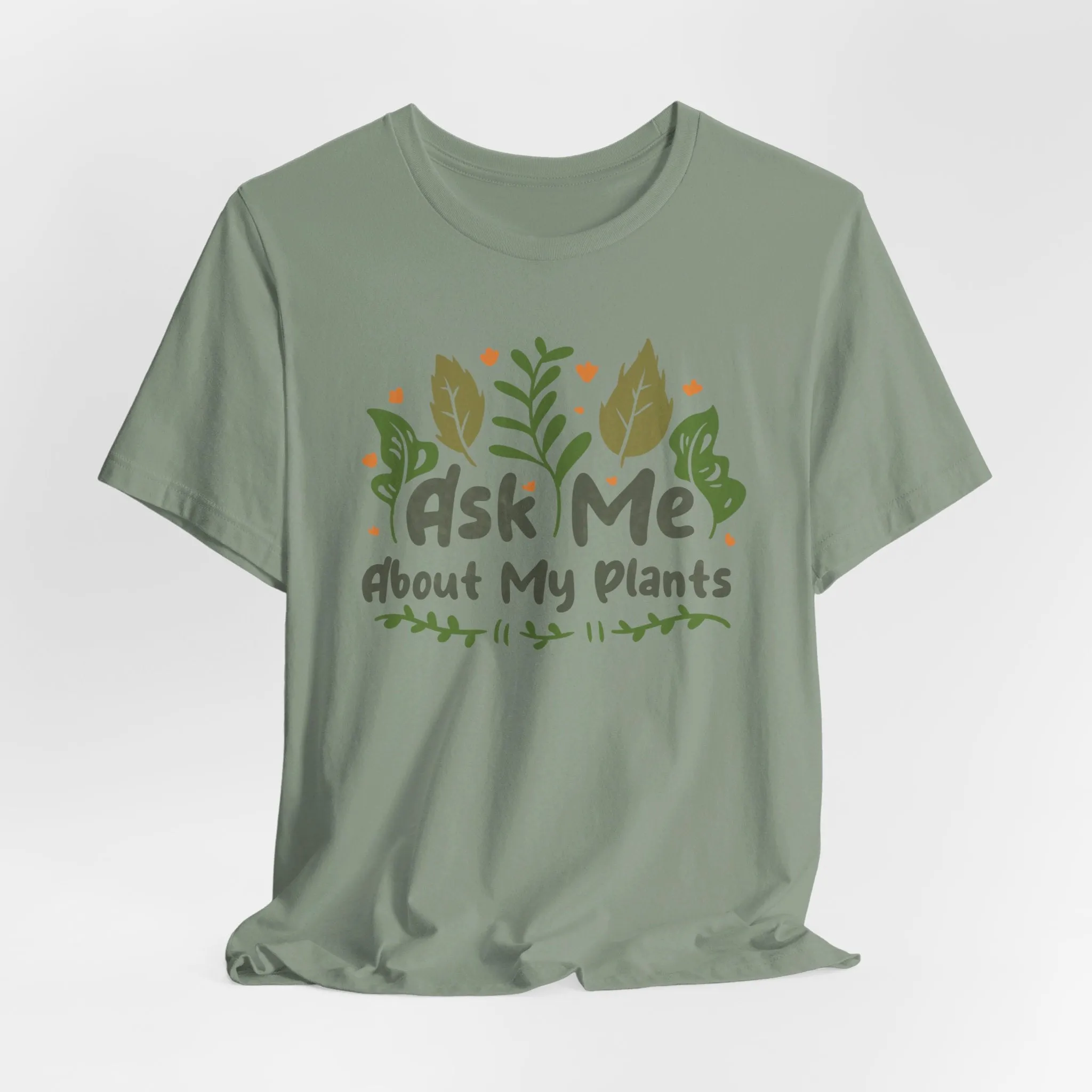 Ask Me About About My Plants Tee