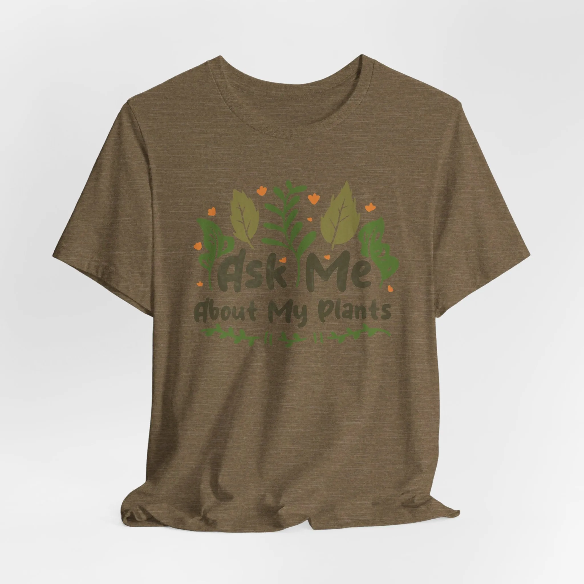 Ask Me About About My Plants Tee