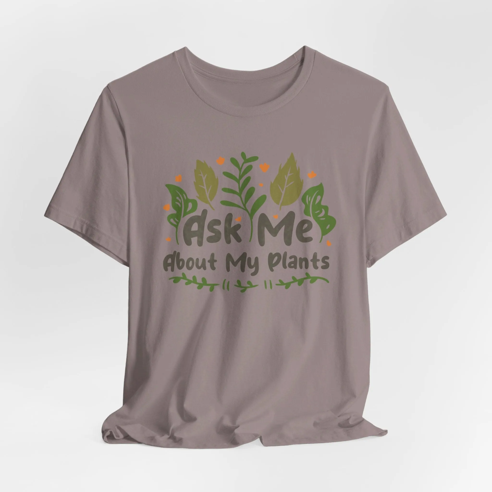 Ask Me About About My Plants Tee