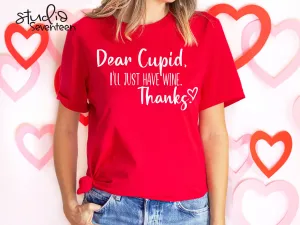 Dear Cupid, I'll Just Have Wine Thanks T-Shirt