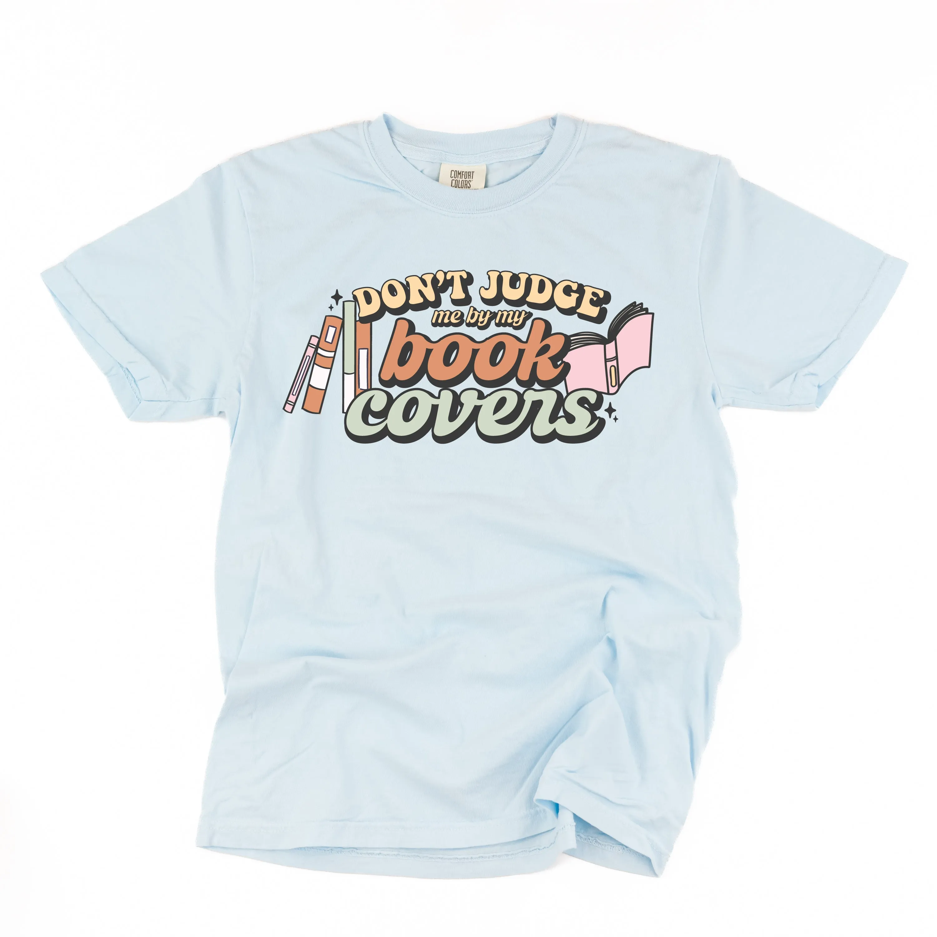 Don't Judge Me By My Book Covers - SHORT SLEEVE COMFORT COLORS TEE