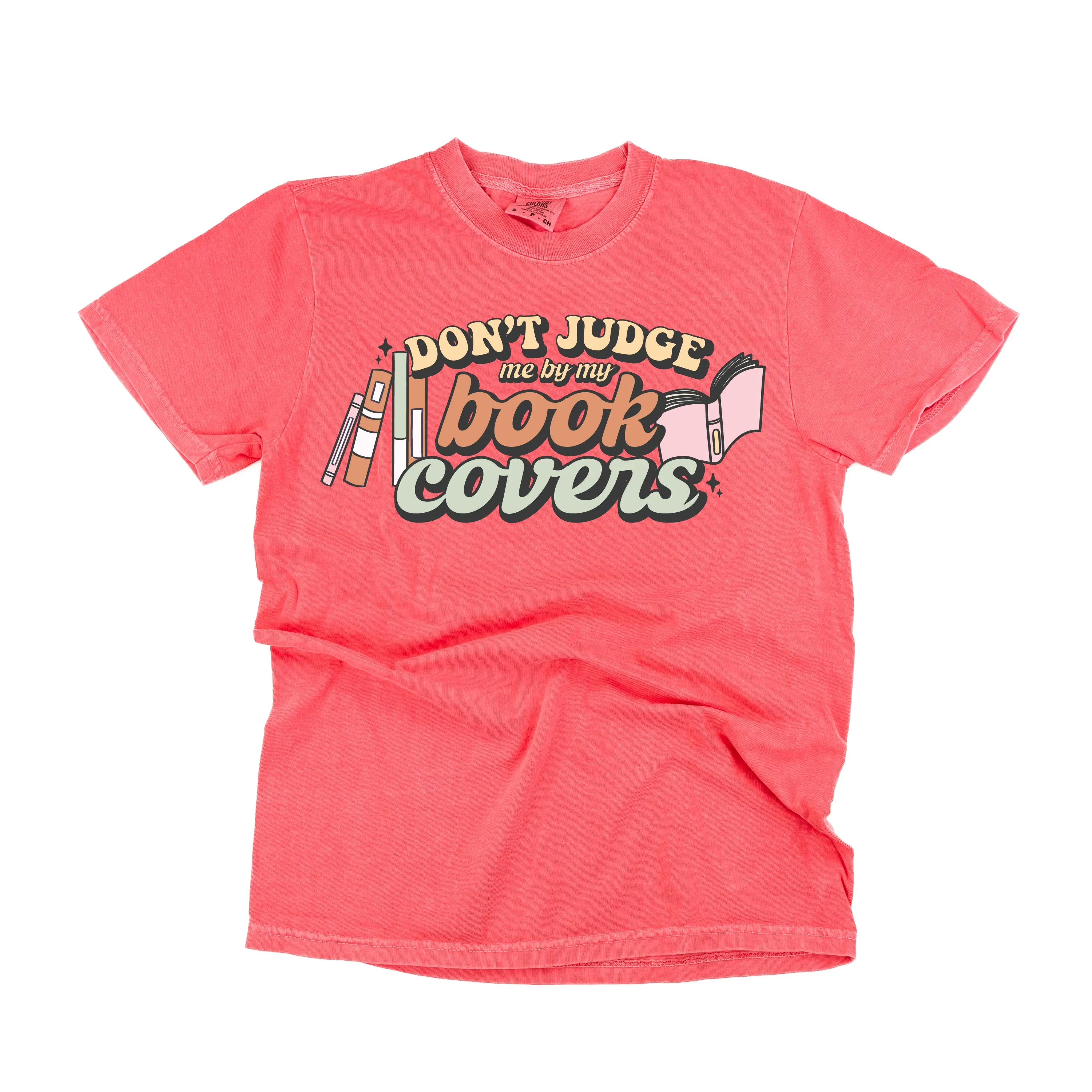 Don't Judge Me By My Book Covers - SHORT SLEEVE COMFORT COLORS TEE