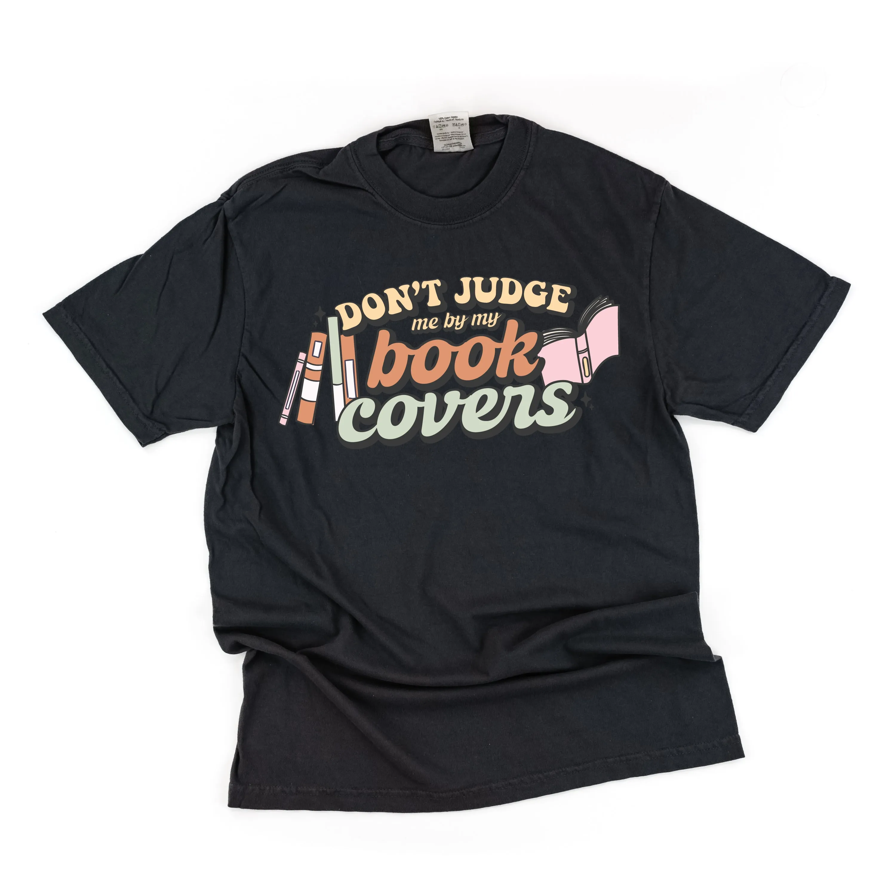 Don't Judge Me By My Book Covers - SHORT SLEEVE COMFORT COLORS TEE