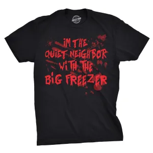 I'm The Quiet Neighbor With The Big Freezer Men's T Shirt