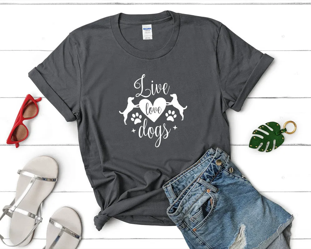Live Love Dogs Woman T Shirt.